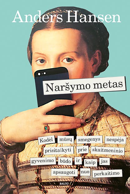 NARŠYMO METAS. Kodėl mūsų smegenys nespėja prisitaikyti prie skaitmeninio gyvenimo būdo ir kaip jas apsaugoti nuo perkaitimo
